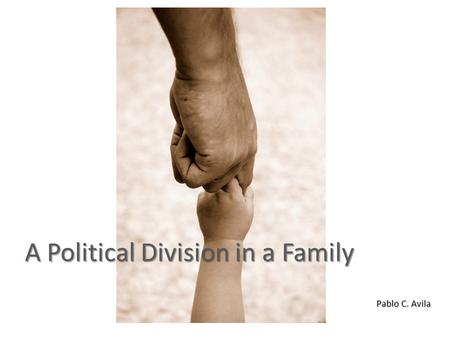 A Political Division in a Family Pablo C. Avila. 6/15/2015Dreaming in Cuban by Cristina Garcia2 Photograph by E. Wright Ledbetter 1999.