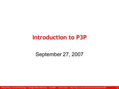 Privacy Policy, Law and Technology Carnegie Mellon University Fall 2007 Lorrie Cranor  1 Introduction.