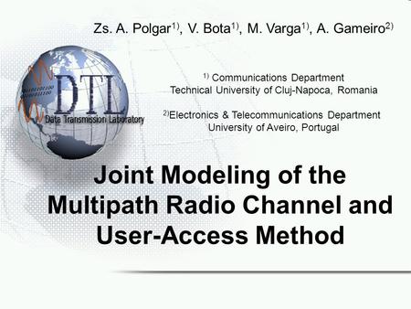 Joint Modeling of the Multipath Radio Channel and User-Access Method 1) Communications Department Technical University of Cluj-Napoca, Romania 2) Electronics.