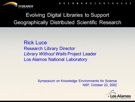 Evolving Digital Libraries to Support Geographically Distributed Scientific Research Rick Luce Research Library Director Library Without Walls Project.