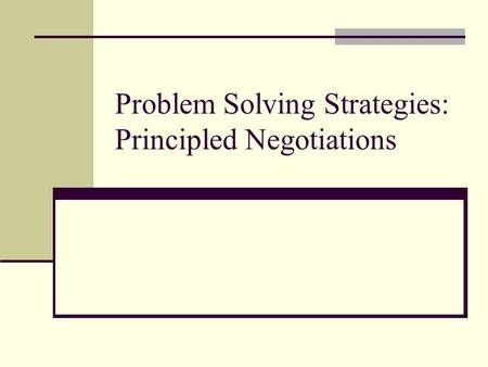 Problem Solving Strategies: Principled Negotiations