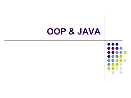 OOP & JAVA. HelloWorld.java /** * The HelloWorld class is an application that * displays Hello World! to the standard output. */ public class HelloWorld.