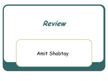 Review Amit Shabtay. March 3rd, 2004 Object Oriented Design Course 2 Review What have we done during the course? Where to learn more? What is for the.