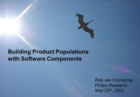 H 1 Building Product Populations with Software Components, 23-05-2002 © 2002 Koninklijke Philips Electronics NV Building Product Populations with Software.