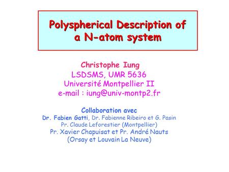 Polyspherical Description of a N-atom system Christophe Iung LSDSMS, UMR 5636 Université Montpellier II   Collaboration avec.