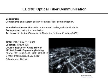 EE 230: Optical Fiber Communication Description Components and system design for optical fiber communication. Intended audience: Graduate or advanced undergraduate.