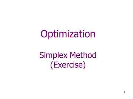 1 Optimization Simplex Method (Exercise). 2 Problem How many kilogram of each product to produce in order to maximize weekly profit? Product 1Product.