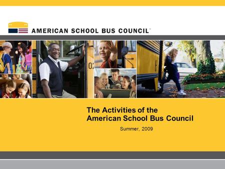 The Activities of the American School Bus Council Summer, 2009.