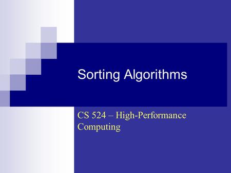 Sorting Algorithms CS 524 – High-Performance Computing.