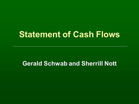 Statement of Cash Flows Gerald Schwab and Sherrill Nott.