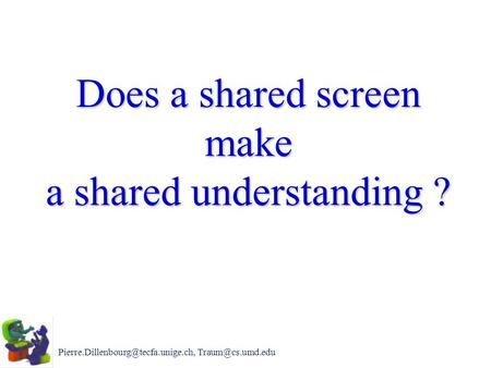 tecfa.unige.ch Does a shared screen make a shared understanding ?