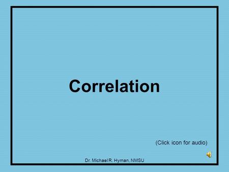 Dr. Michael R. Hyman, NMSU Correlation (Click icon for audio)