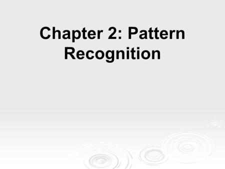 Chapter 2: Pattern Recognition