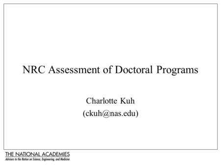 NRC Assessment of Doctoral Programs Charlotte Kuh