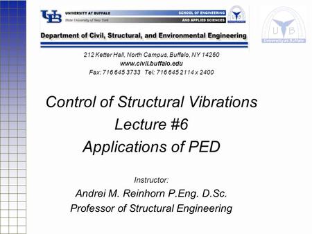 212 Ketter Hall, North Campus, Buffalo, NY 14260 www.civil.buffalo.edu Fax: 716 645 3733 Tel: 716 645 2114 x 2400 Control of Structural Vibrations Lecture.