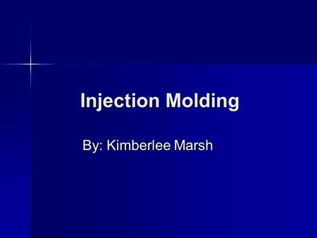 Injection Molding By: Kimberlee Marsh. Steps for Injection Molding Clamping Clamping Injection Injection Cooling Cooling Mold-opening Mold-opening Ejection.