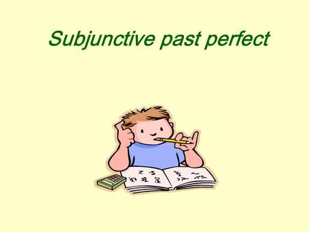 Subjunctive past perfect