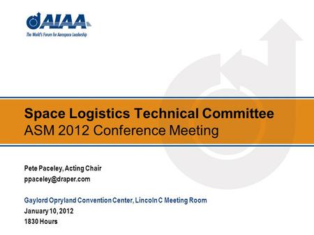 Space Logistics Technical Committee ASM 2012 Conference Meeting Pete Paceley, Acting Chair Gaylord Opryland Convention Center, Lincoln.