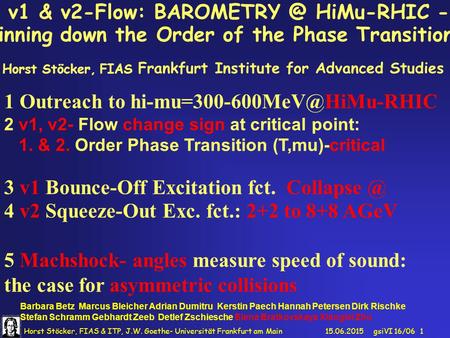 15.06.2015Horst Stöcker, FIAS & ITP, J.W. Goethe- Universität Frankfurt am Main gsiVI 16/06 1 v1 & v2-Flow: HiMu-RHIC - pinning down the Order.