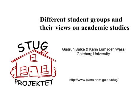 Different student groups and their views on academic studies Gudrun Balke & Karin Lumsden Wass Göteborg University