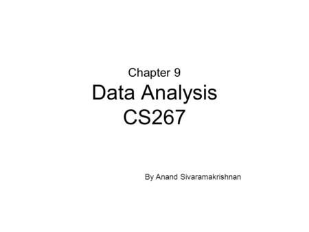 Chapter 9 Data Analysis CS267 By Anand Sivaramakrishnan.