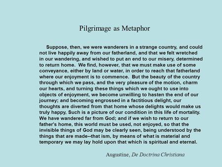 Suppose, then, we were wanderers in a strange country, and could not live happily away from our fatherland, and that we felt wretched in our wandering,