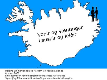 Málþing um fjarkennslu og fjarnám við Háskóla Íslands 6. mars 2009 Emil Björnsson verkefnisstjóri Þekkingarnets Austurlands Sigurbjörg Jóhannesdóttir sérfræðingur.