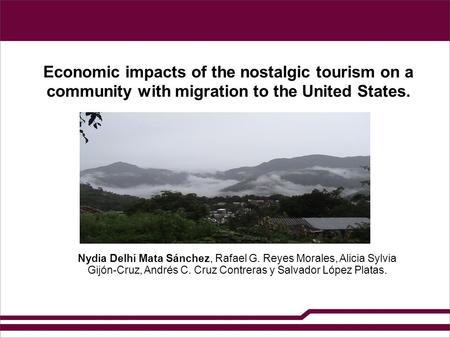 Economic impacts of the nostalgic tourism on a community with migration to the United States. Nydia Delhí Mata Sánchez, Rafael G. Reyes Morales, Alicia.