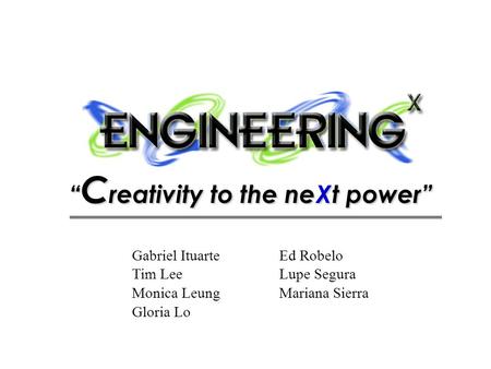 “ C reativity to the neXt power” Gabriel ItuarteEd Robelo Tim LeeLupe Segura Monica LeungMariana Sierra Gloria Lo.