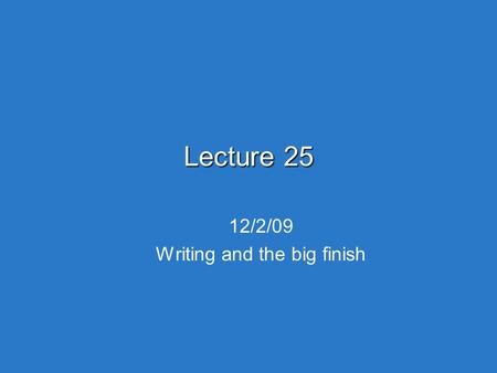 Lecture 25 12/2/09 Writing and the big finish. Course evaluations  www.CourseEvalUM.umd.edu www.CourseEvalUM.umd.edu  Please let them know : How I was.