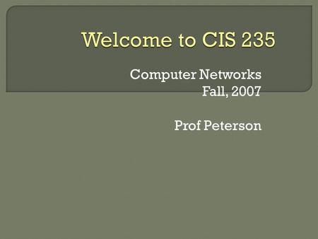 Computer Networks Fall, 2007 Prof Peterson. CIS 235: Networks Fall, 2007 Western State College  What is “store and forward”?  What is a buffer / queue?