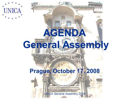 AGENDA General Assembly Prague, October 17, 2008 UNICA General Assembly 2008.