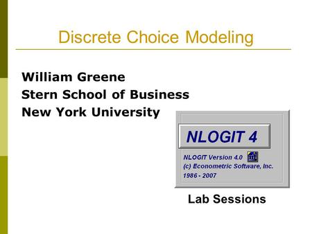 Discrete Choice Modeling William Greene Stern School of Business New York University Lab Sessions.