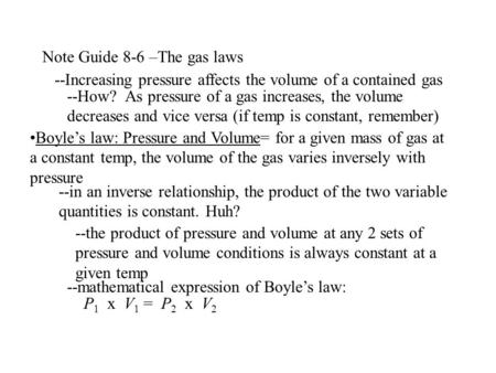 Note Guide 8-6 –The gas laws --Increasing pressure affects the volume of a contained gas --How? As pressure of a gas increases, the volume decreases and.