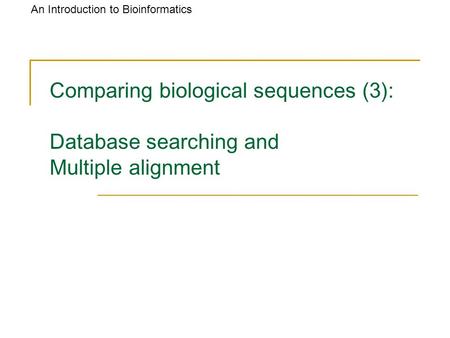 Database searching Goal: find similar (homologous) sequences of a query sequence in a sequence of database Input: query sequence & database Output: hits.