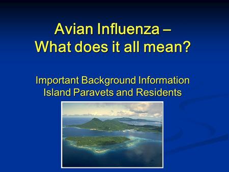 Avian Influenza – What does it all mean? Important Background Information Island Paravets and Residents.