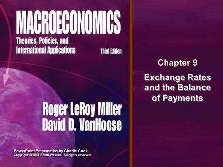 PowerPoint Presentation by Charlie Cook Copyright © 2004 South-Western. All rights reserved. Chapter 9 Exchange Rates and the Balance of Payments.