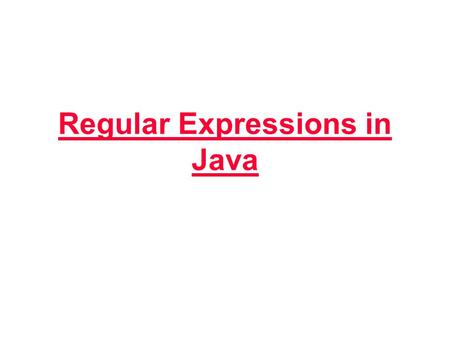 Regular Expressions in Java. Namespace in XML Transparency No. 2 Regular Expressions Regular expressions are an extremely useful tool for manipulating.