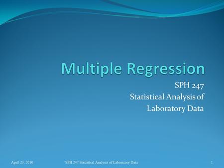 SPH 247 Statistical Analysis of Laboratory Data 1April 23, 2010SPH 247 Statistical Analysis of Laboratory Data.