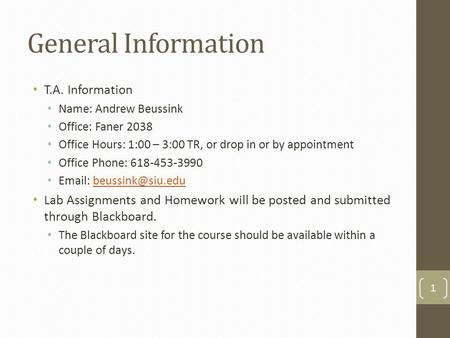 General Information T.A. Information Name: Andrew Beussink Office: Faner 2038 Office Hours: 1:00 – 3:00 TR, or drop in or by appointment Office Phone: