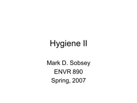 Hygiene II Mark D. Sobsey ENVR 890 Spring, 2007. Handwashing with soap after toilet/cleaning child Burkina 1% and 13% Ghana 4% and 2% Nigeria – and 10%