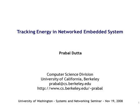 1 Tracking Energy in Networked Embedded System Prabal Dutta Computer Science Division University of California, Berkeley