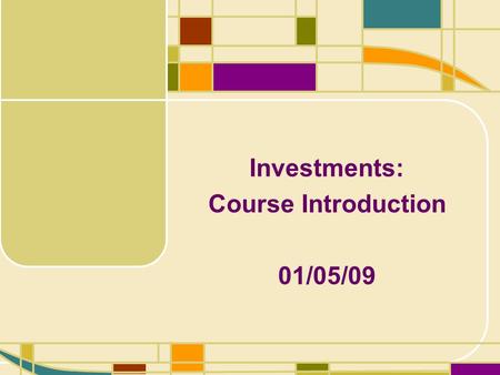 Investments: Course Introduction 01/05/09. 1-2 Review: Basic Concepts of Finance Time Value of Money Risk and Return.