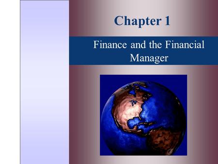 Finance and the Financial Manager Chapter 1. Topics Covered  What Is A Corporation?  The Role of The Financial Manager  Who Is The Financial Manager?