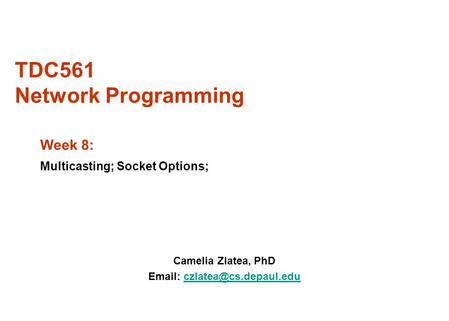 TDC561 Network Programming Camelia Zlatea, PhD   Week 8: Multicasting; Socket Options;