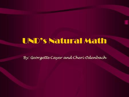 UND’s Natural Math By: Georgette Cayer and Cheri Odenbach.