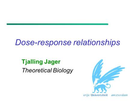 Dose-response relationships Tjalling Jager Theoretical Biology.