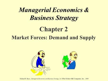 Michael R. Baye, Managerial Economics and Business Strategy, 3e. ©The McGraw-Hill Companies, Inc., 1999 Managerial Economics & Business Strategy Chapter.