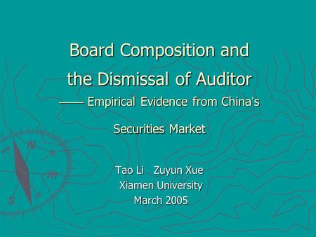 Board Composition and the Dismissal of Auditor —— Empirical Evidence from China ’ s Securities Market Tao Li Zuyun Xue Tao Li Zuyun Xue Xiamen University.