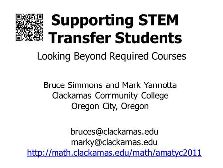 Looking Beyond Required Courses Supporting STEM Transfer Students Bruce Simmons and Mark Yannotta Clackamas Community College Oregon City, Oregon